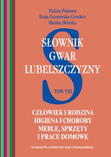 Słownik gwar Lubelszczyzny. T. 8, Człowiek i rodzina, higiena i choroby, meble, sprzęty i prace domowe