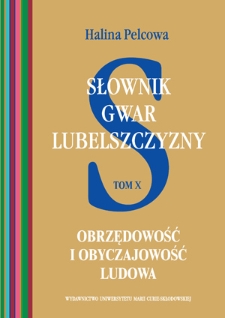 Słownik gwar Lubelszczyzny. T. 10, Obrzędowość i obyczajowość ludowa