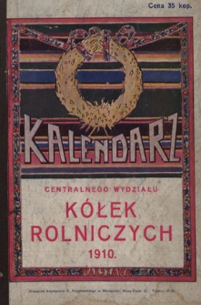 Kalendarz Centralnego Wydziału K&oacute;łek Rolniczych na Rok Pański R. 2 (1910)