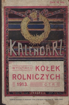 Kalendarz Centralnego Wydziału K&oacute;łek Rolniczych na Rok Pański ... R. 5 (1913)