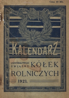 Kalendarz Centralnego Związku K&oacute;łek Rolniczych na Rok Pański 1921, R. 13
