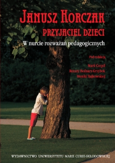 Janusz Korczak - przyjaciel dzieci : w nurcie rozważań pedagogicznych - Spis treści