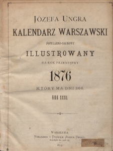 Józefa Unger Kalendarz Warszawski Popularno-Naukowy Illustrowany na Rok Przestępny R. 31 (1876)