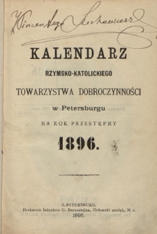 Kalendarz Rzymsko-Katolickiego Towarzystwa Dobroczynności w Petersburgu na Rok Przestępny 1896
