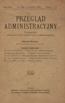 Przegląd Administracyjny : dwutygodnik poświęcony teorji i praktyce prawa administracyjnego. R. 1, z. 1/2 (15 maja/1 czerwca 1921)