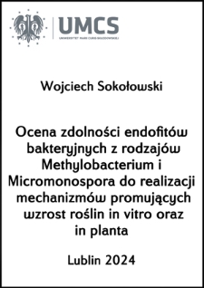 Ocena zdolności endofitów bakteryjnych z rodzajów Methylobacterium i Micromonospora do realizacji mechanizmów promujących wzrost roślin in vitro oraz in planta