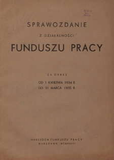 Sprawozdanie z Działalności Funduszu Pracy za Okres od 1 kwietnia 1934 do 31 marca 1935