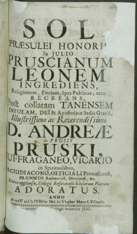 Sol Praesulei Honoris, In Julio Pruscianum Leonem Ingrediens [...] Post collata Tanensem Infulam [...] Andreae in Prussy Pruski, Suffraganeo [...] Premisliensi [...] Votivo applausu Collegii Ressoviensis Scholarum Piarum Adoratus [...]