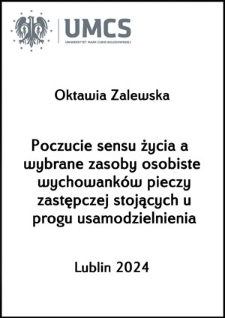 Poczucie sensu życia a wybrane zasoby osobiste wychowanków pieczy zastępczej stojących u progu usamodzielnienia