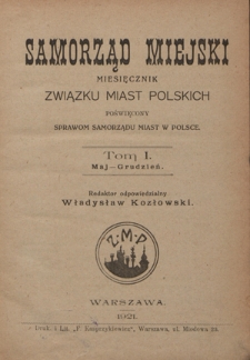 Samorząd Miejski : miesięcznik Związku Miast Polskich poświęcony sprawom samorządu miast w Polsce. T. 1 (maj-grudzień 1921)