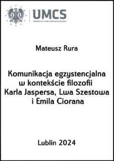 Komunikacja egzystencjalna w kontekście filozofii Karla Jaspersa, Lwa Szestowa i Emila Ciorana