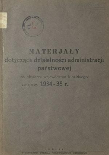 Materjały Dotyczące Działalności Administracji Państwowej na Obszarze Wojew&oacute;dztwa Lubelskiego za Okres 1934-35 r.