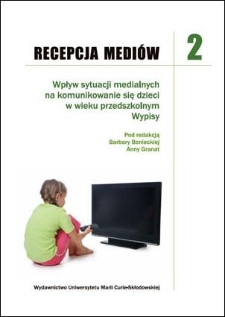 Wpływ sytuacji medialnych na komunikowanie się dzieci w wieku przedszkolnym : wypisy