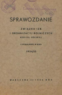 Sprawozdanie Związku Izb i Organizacyj Rolniczych Rzplitej Polskiej z Działalności w Roku 1934/1935