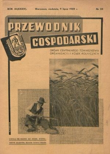 Przewodnik Gospodarski : organ Centralnego Towarzystwa Organizacyj i Kółek Rolniczych R. 11 [34], nr 28 (9 lipca 1939)