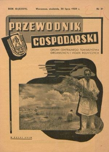 Przewodnik Gospodarski : organ Centralnego Towarzystwa Organizacyj i Kółek Rolniczych R. 11 [34], nr 31 (30 lipca 1939)