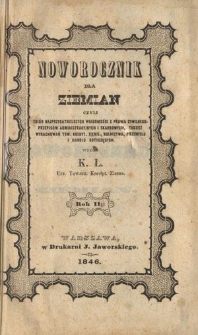 Noworocznik dla Ziemian : czyli zbiór najprzydatniejszych wiadomości z prawa cywilnego, przepisów administracyjnych i skarbowych, tudzież wyrachowań Tow. Kredyt. Ziems., rolnictwa, przemysłu i handlu dotyczących R. 2 (1846)