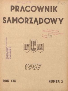 Pracownik Samorządowy : dwutygodnik pracownik&oacute;w samorządu terytorialnego. R. 19, nr 3 (1 luyego 1937)