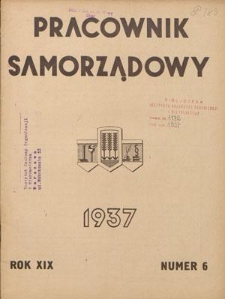Pracownik Samorządowy : dwutygodnik pracownik&oacute;w samorządu terytorialnego. R. 19, nr 6 (15 marca 1937)