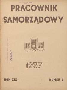 Pracownik Samorządowy : dwutygodnik pracownik&oacute;w samorządu terytorialnego. R. 19, nr 7 (1 kwietnia 1937)