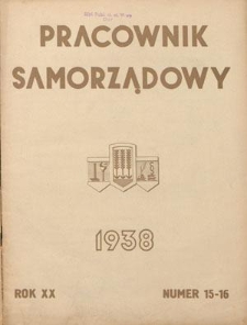 Pracownik Samorządowy : dwutygodnik pracownik&oacute;w samorządu terytorialnego. R. 20, nr 15/16 (1-15 sierpnia 1938)