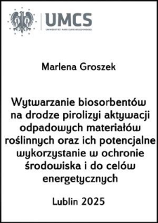 Wytwarzanie biosorbent&oacute;w na drodze pirolizyi aktywacji odpadowych materiał&oacute;w roślinnych oraz ich potencjalne wykorzystanie w ochronie środowiska i do cel&oacute;w energetycznych