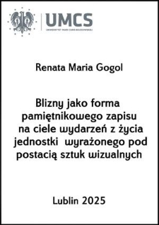 Blizny jako forma pamiętnikowego zapisu na ciele wydarzeń z życia jednostki wyrażonego pod postacią sztuk wizualnych