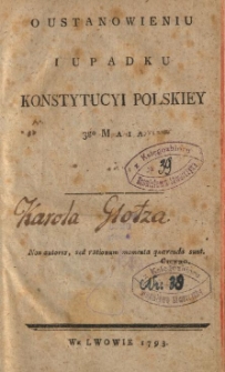 O Ustanowieniu I Upadku Konstytucyi Polskiey 3go Maia 1791. [Cz. 1], [O Ustanowieniu Konstytucyi Polskiey 3go Maia 1791]