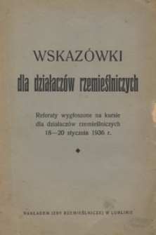 Wskaz&oacute;wki dla działacz&oacute;w rzemieślniczych : referaty wygłoszone na kursie dla działacz&oacute;w rzemieślniczych