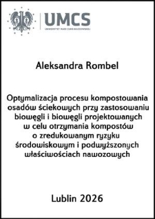 Optymalizacja procesu kompostowania osad&oacute;w ściekowych przy zastosowaniu biowęgli i biowęgli projektowanych w celu otrzymania kompost&oacute;w o zredukowanym ryzyku środowiskowym i podwyższonych właściwościach nawozowych