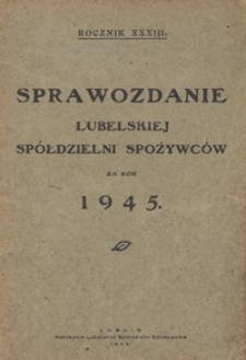 Sprawozdanie Lubelskiej Spółdzielni Spożywców za Rok 1945