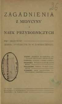 Zagadnienia z medycyny i nauk przyrodniczych : pięć odczyt&oacute;w
