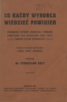 Co każdy wyborca wiedzieć powinien : objaśnienie reformy wyborczej i poradnik praktyczny dla wyborców wraz z tekstem nowych ustaw wyborczych
