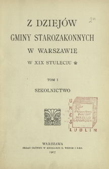 Z dziej&oacute;w gminy starozakonnych w Warszawie w XIX stuleciu. T. 1, Szkolnictwo