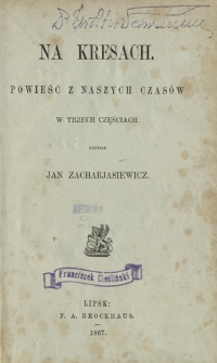 Na kresach : powieść z naszych czas&oacute;w w trzech częściach