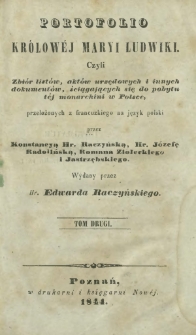 Portofolio królowéj Maryi Ludwiki, czyli Zbiór listów, aktów urzędowych i innych dokumentów, ściągajacych się do pobytu téj monarchini w Polsce. T. 2