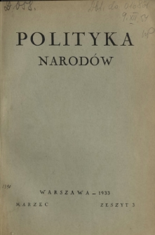 Polityka Narodów : miesięcznik poświęcony zagadnieniom polityki zagranicznej państwa i polityce światowej. T. 1, z. 3 (marzec 1933)