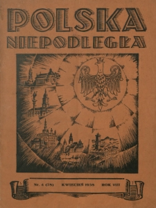 Polska Niepodległa : czasopismo poświęcone kulturze, historii, sprawom społecznym i pracy państw.-twórczej / wyd., red. nacz. i odpowiedzialny Józef Lachowski. R. 8, nr 4=78 (kwiecień 1938)
