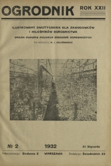 Ogrodnik : ilustrowany dwutygodnik dla zawodowców i miłośników ogrodnictwa : organ Związku Polskich Zrzeszeń Ogrodniczych. R. 22, nr 2 (31 stycznia 1932)