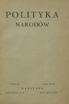 Polityka Narodów : miesięcznik poświęcony zagadnieniom polityki zagranicznej państwa i polityce światowej. T. 3, półrocz. 1, z. 1-2 (styczeń-luty 1934)