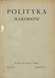 Polityka Narodów : miesięcznik poświęcony zagadnieniom polityki zagranicznej państwa i polityce światowej. T. 2, półrocz.2, z. 7 (lipiec 1933)