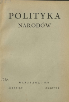 Polityka Narodów : miesięcznik poświęcony zagadnieniom polityki zagranicznej państwa i polityce światowej. T. 2, półrocz. 2, z. 8 (sierpień 1933)