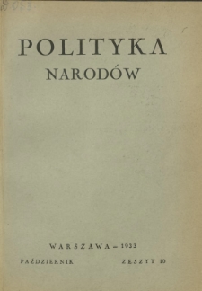 Polityka Narodów : miesięcznik poświęcony zagadnieniom polityki zagranicznej państwa i polityce światowej. T. 2, półrocz.2, z. 10 (październik 1933)