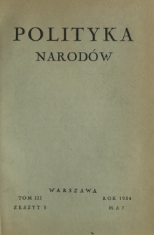 Polityka Narodów : miesięcznik poświęcony zagadnieniom polityki zagranicznej państwa i polityce światowej. T. 3, półrocz. 1, z. 5 (maj 1934)