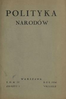 Polityka Narodów : miesięcznik poświęcony zagadnieniom polityki zagranicznej państwa i polityce światowej. T. 4, półrocz. 2, z. 3 (wrzesień 1934)