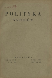 Polityka Narodów : miesięcznik poświęcony zagadnieniom polityki zagranicznej państwa i polityce światowej. T. 6, półrocz. 2, z. 5 (listopad 1935)