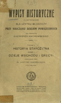 Wypisy historyczne ilustrowane dla użytku młodzieży przy nauczaniu dziejów powszechnych. T. 1, Historya starożytna. Cz. 1, Dzieje Wschodu i Grecyi