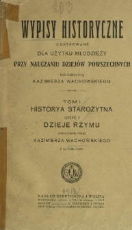 Wypisy historyczne ilustrowane dla użytku młodzieży przy nauczaniu dziejów powszechnych. T. 1, Historya starożytna. Cz. 2, Dzieje Rzymu